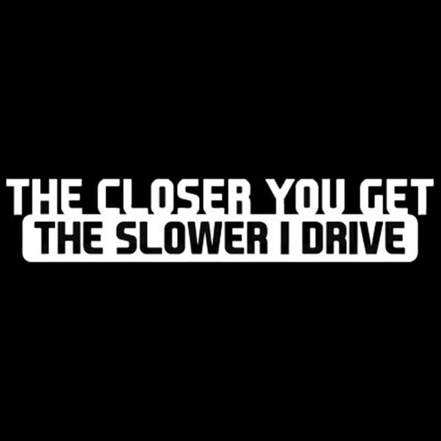 Bildekal "The Closer You Get The Slower I Drive" klistermärke